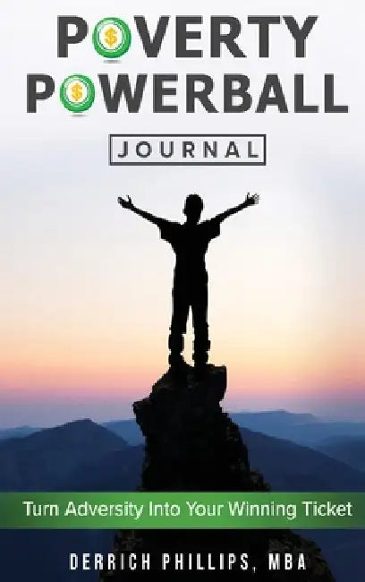 Poverty Powerball Journal: Turn Adversity Into Your Winning Ticket by Derrich Phillips