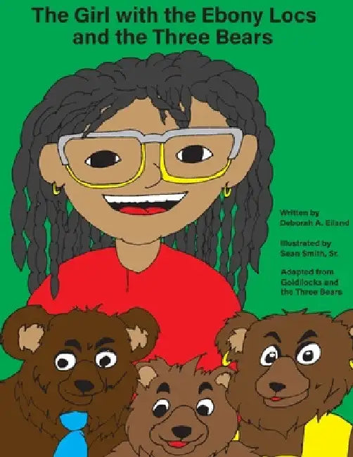 The Girl with the Ebony Locs and the Three Bears by Deborah a. Eiland