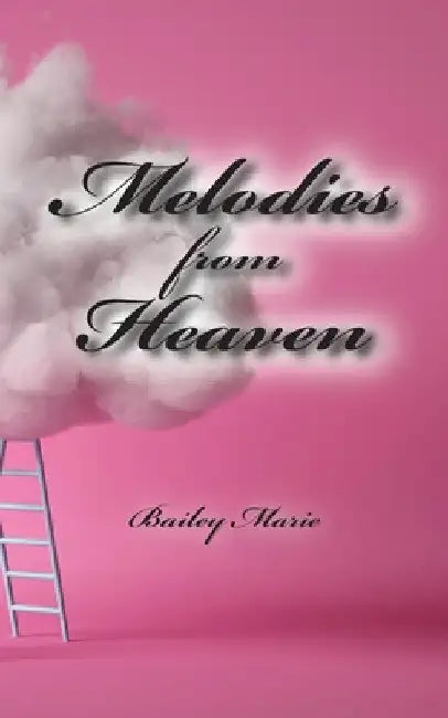Melodies from Heaven by Bailey Marie