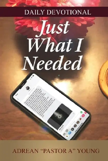 Just What I Needed: Daily Devotional by Adrean Young
