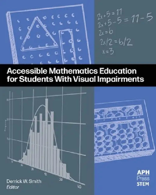 Accessible Mathematics Education for Students With Visual Impairments by Derrick W. Smith