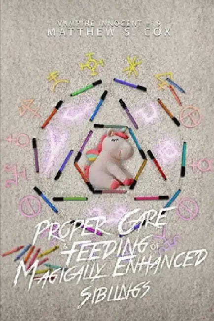 Proper Care and Feeding of Magically Enhanced Siblings by Matthew S. Cox