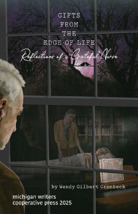 Gifts from the Edge of Life/Reflections of a Grateful Nurse by Wendy Gilbert Gronbeck