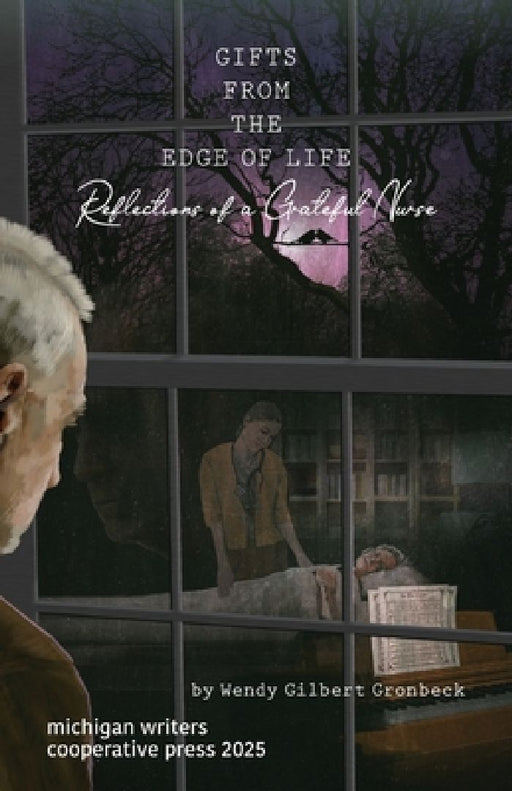 Gifts from the Edge of Life/Reflections of a Grateful Nurse by Wendy Gilbert Gronbeck