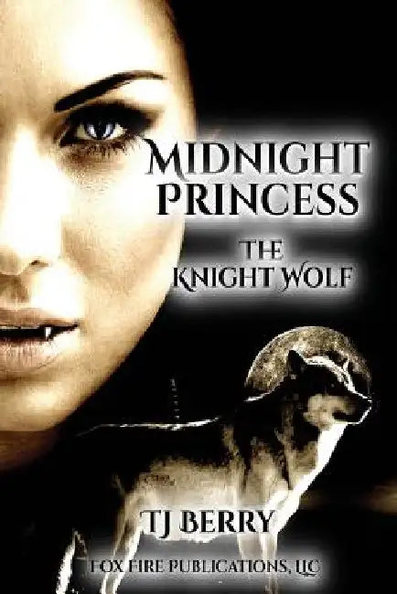 Midnight Princess: The Knight Wolf by Tj Berry