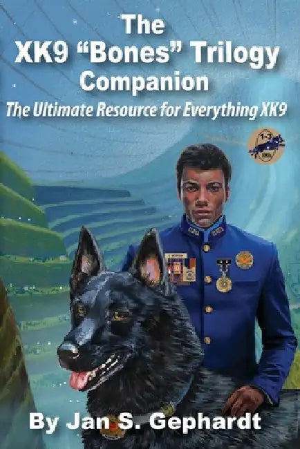 The XK9 "Bones" Trilogy Companion: The Ultimate Resource for Everything XK9 by Jan S. Gephardt