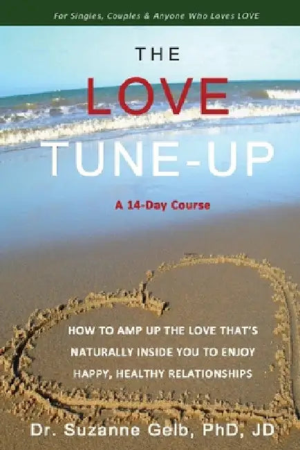 The Love Tune-Up: A 14-Day Course. How To Amp Up The Love That's Naturally Inside You To Enjoy Happy, Healthy Relationships by Suzanne Gelb Jd