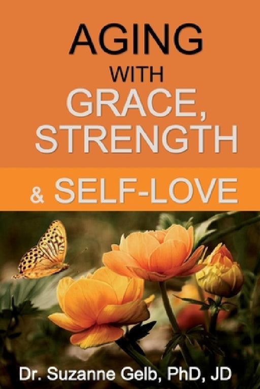 Aging with Grace, Strength & Self-Love by Suzanne Gelb Jd