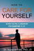How To Care For Yourself-When You're A Caregiver For Someone Else by Suzanne Gelb Jd