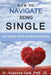How To Navigate Being Single: And Savor Your Dating Adventure by Suzanne Gelb Jd