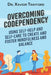 Overcoming Codependency: Using Self-Help and Self-Care to Create and Foster Mindfulness and Balance by Xavior Trafford