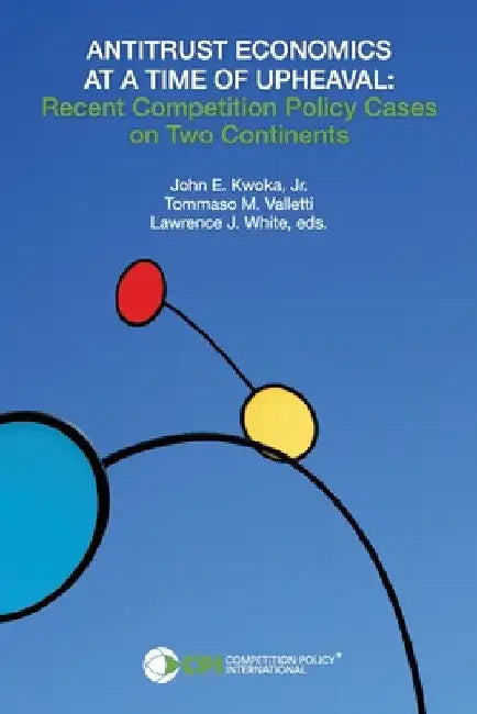 Antitrust Economics at a Time of Upheaval by John E. Kwoka