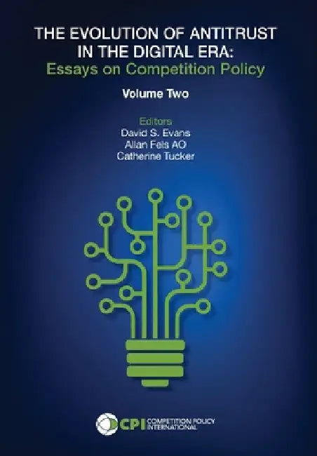 THE EVOLUTION OF ANTITRUST IN THE DIGITAL ERA - Vol. Two by David S. Evans