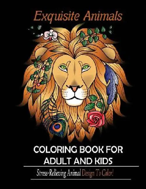 Exquisite Animals: Coloring Book for Adult & kids: Stress Relieving Animal Designs to Color! by Mainland Publisher