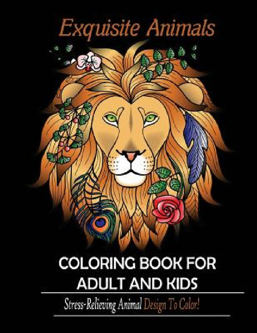 Exquisite Animals: Coloring Book for Adult & kids: Stress Relieving Animal Designs to Color! by Mainland Publisher