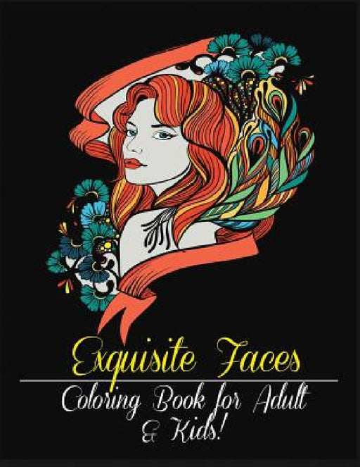 Exquisite Faces: Coloring Book for Adult & Kids! by Mainland Publisher