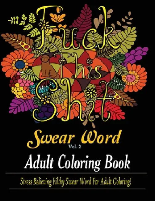 Swear Word (Fuck This Shit): Adult Coloring Book: Stress Relieving Filthy Swear Word for Adult Coloring by Dave Archer
