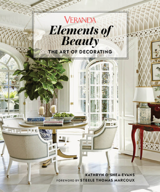 Veranda Elements of Beauty: The Art of Decorating by Veranda, Kathryn O'Shea-Evans, Steele Marcoux