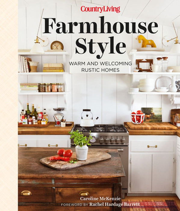 Country Living Farmhouse Style: Warm and Welcoming Rustic Homes by Caroline McKenzie
