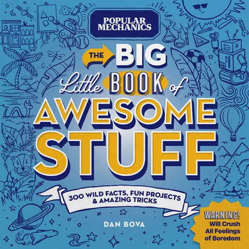 Popular Mechanics the Big Little Book of Awesome Stuff: 300 Wild Facts, Fun Projects & Amazing Tricks by Dan Bova