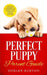 Perfect Puppy Parent Guide: Discover the Secrets to Training any Puppy in just 21 Days, Even if You're a Clueless Beginner by Dorian Burton