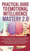 Practical Guide to Emotional Intelligence Mastery 2.0: How to Read Emotions, Analyze People, and Influence Anyone with Body Language, Mind Control, NL by Daniel James
