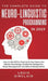 The Complete Guide to Neuro-Linguistic Programming in 2019: How to Use NLP to Overcome Your Fears and Master Psychology, Emotional Intelligence, Stres by Louis Sinclair