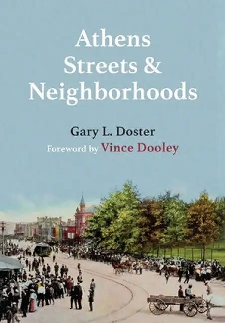 Athens Streets and Neighborhoods by Gary L> Doster