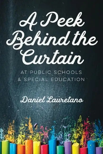 A Peek Behind the Curtain at Public Schools and Special Education by Daniel Lauretano