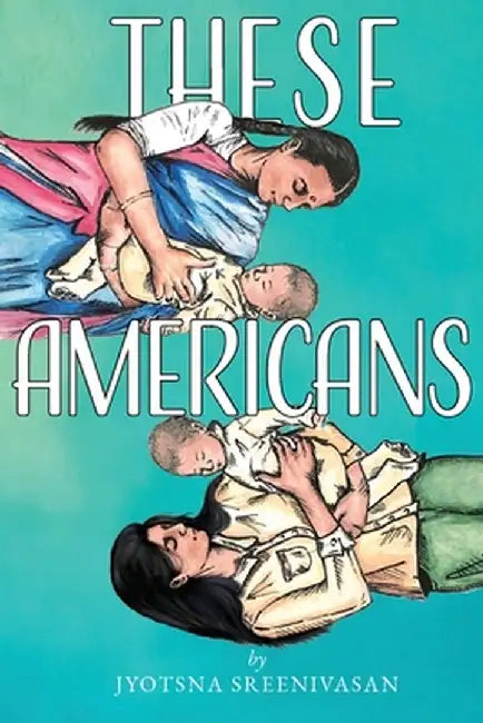 These Americans by Jyotsna Sreenivasan