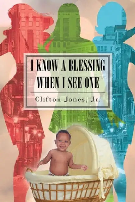 I Know A Blessing When I See One by Jr. Jones Clifton
