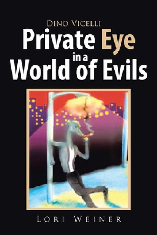 Dino Vicelli Private Eye in a World of Evils by Lori Weiner