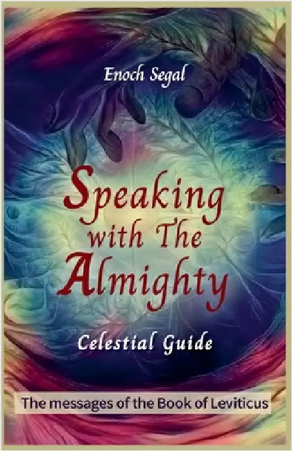 Speaking with the Almighty - Leviticus by Segal, Enoch