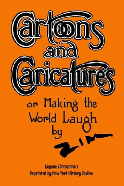 Cartoons and Caricatures, or Making the World Laugh by Eugene Zimmerman
