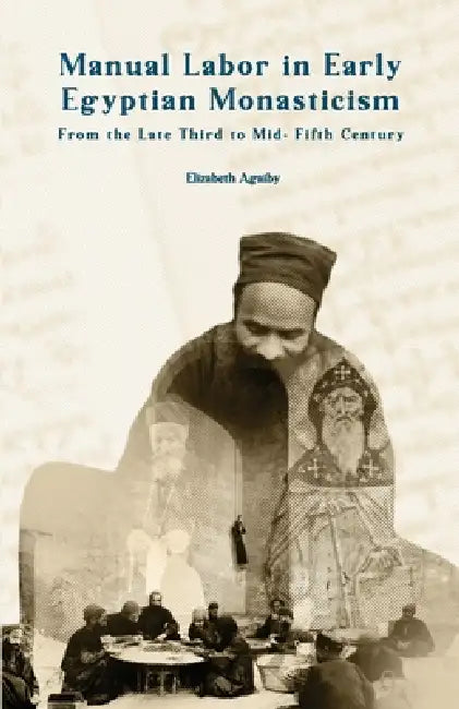 Manual Labor in Early Egyptian Monasticism by Elizabeth Agaiby
