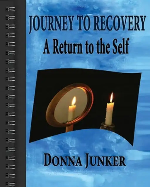 Journey to Recovery: A Return to the Self by Donna Junker