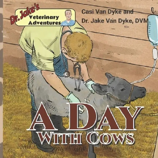 Dr. Jake's Veterinary Adventures: A Day with Cows by Sergio Drumond