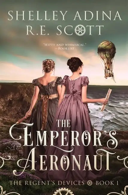 The Emperor's Aeronaut: A Regency-set steampunk adventure novel by Shelley Adina