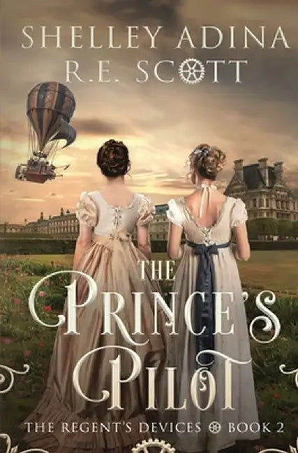 The Prince's Pilot: A Regency-set steampunk adventure novel by Shelley Adina