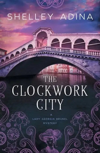 The Clockwork City: A steampunk adventure mystery by Shelley Adina