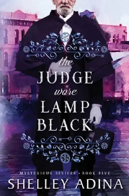 The Judge Wore Lamp Black: A steampunk adventure mystery by Shelley Adina