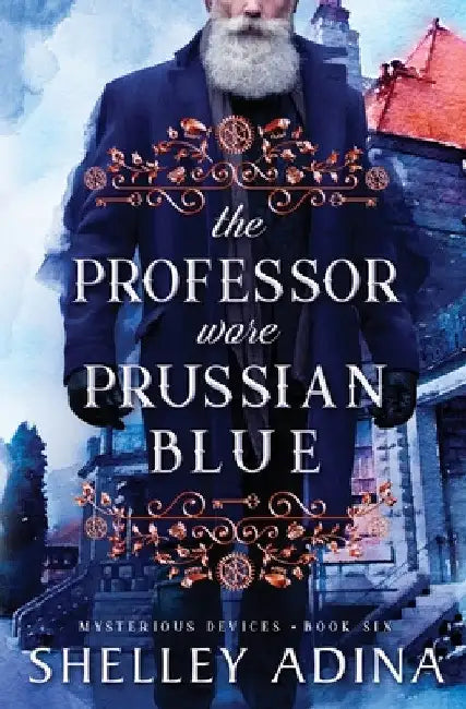 The Professor Wore Prussian Blue: A steampunk adventure mystery by Shelley Adina