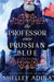 The Professor Wore Prussian Blue: A steampunk adventure mystery by Shelley Adina