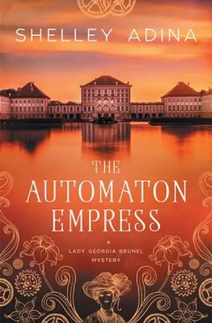 The Automaton Empress: A steampunk adventure mystery by Shelley Adina
