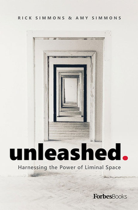 Unleashed: Harnessing the Power of Liminal Space by Rick Simmons