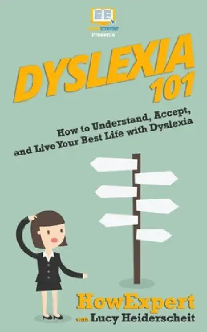 Dyslexia 101: How to Understand, Accept, and Live Your Best Life with Dyslexia by Lucy Heiderscheit