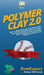 Polymer Clay 2.0: How to Make Polymer Clay Items and Learn Everything You Need to Know About Polymer Clay Basics for Beginners From A to Z by Howexpert