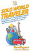 Solo World Traveler: How to Travel the World Independently All By Yourself in a Fun, Affordable, and Memorable Way From A to Z by Howexpert, Deneice Arthurton