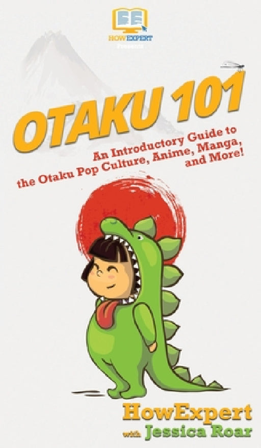 Otaku 101: An Introductory Guide to the Otaku Pop Culture, Anime, Manga, and More! by Howexpert, Roar Jessica