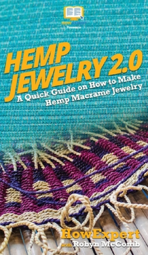 Hemp Jewelry 2.0: A Quick Guide on How to Make Hemp Macrame Jewelry by Howexpert, Robyn McComb